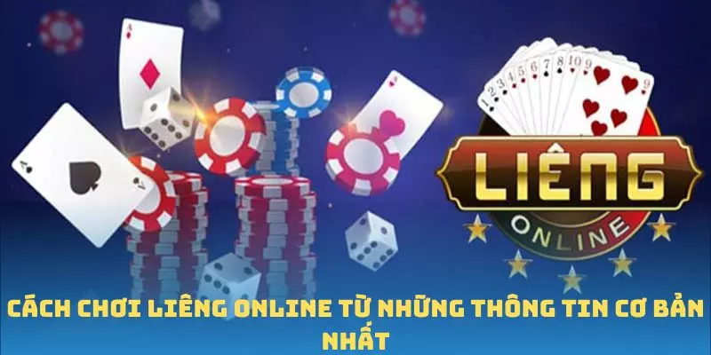 Cách chơi Liêng Online từ những thông tin cơ bản nhất